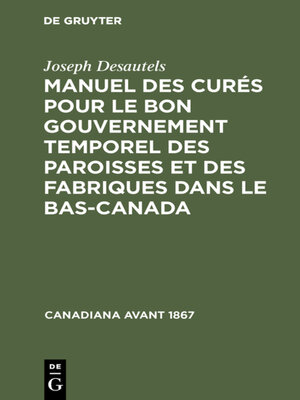 cover image of Manuel des curés pour le bon gouvernement temporel des paroisses et des fabriques dans le Bas-Canada